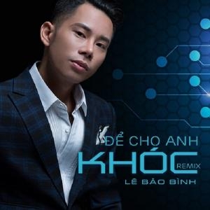 Để Cho Anh Khóc - Remix V14
