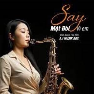 Say 1 đời Vì Em